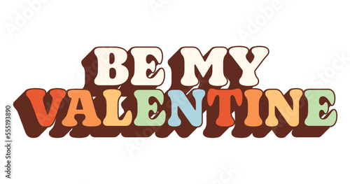 Retro groovy Valentines Day lettering. Trendy hippie style. Vibes in 70s. Be my Valentine.