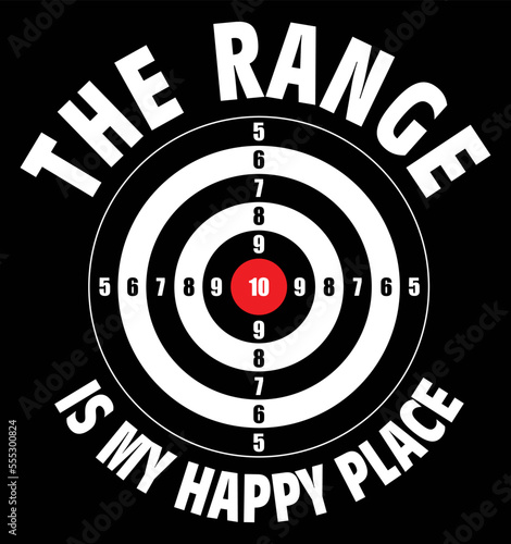 The Range is my happy place. Target shooting range quote for t-shirt, poster, social media post, print design.