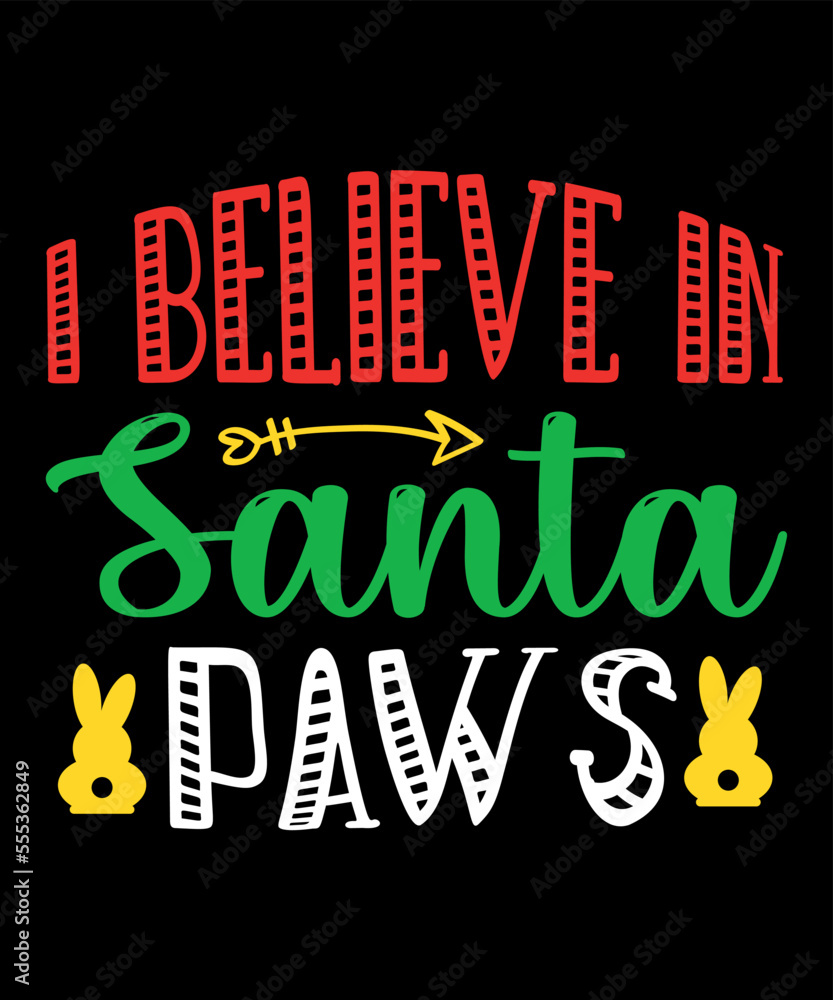 I believe in Santa paws, Merry Christmas shirts Print Template, Xmas Ugly Snow Santa Clouse New Year Holiday Candy Santa Hat vector illustration for Christmas hand lettered
