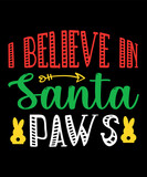 I believe in Santa paws, Merry Christmas shirts Print Template, Xmas Ugly Snow Santa Clouse New Year Holiday Candy Santa Hat vector illustration for Christmas hand lettered