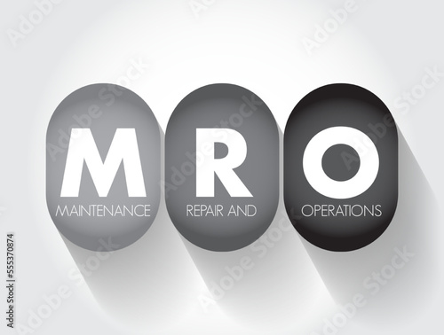 MRO Maintenance, Repair, and Operations - all the activities needed to keep a company's production processes running smoothly, acronym text concept background