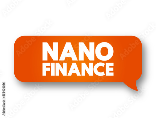 Nano Finance - lending, purchasing, leasing to natural person with the purpose of doing business without assets or property as collateral, text quote concept message bubble