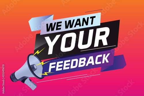 We want your feedback speech word concept vector illustration with megaphone and 3d style for use landing page, template, ui, web, mobile app, poster, banner, flyer, background, Loudspeaker, label