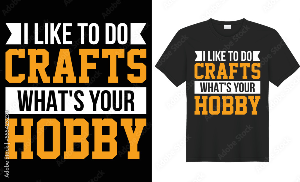 I like to do crafts what's your hobby vector typography t-shirt design. Perfect for print items and bags, poster, cards, banner, Handwritten vector illustration. Isolated on black background I like to do crafts what's your hobby vector typography t-shirt design. Perfect for print items and bags, poster, cards, banner, Handwritten vector illustration. Isolated on black background
