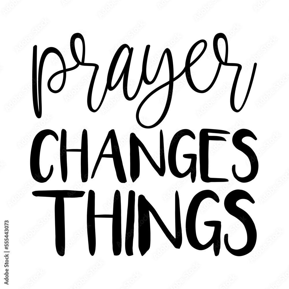Prayer Changes Things Prayer Changes Things