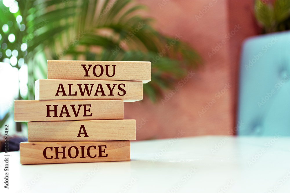 Wooden blocks with words 'You Always Have a Choice'. Wooden blocks with words 'You Always Have a Choice'.