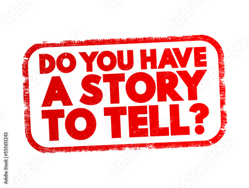 Do You Have A Story To Tell question text stamp, concept background