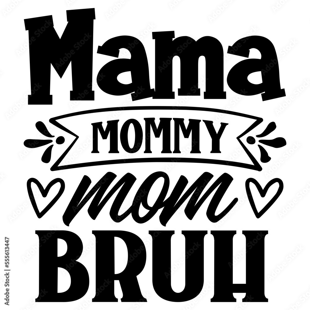 Mama Mommy Mom Bruh SVG