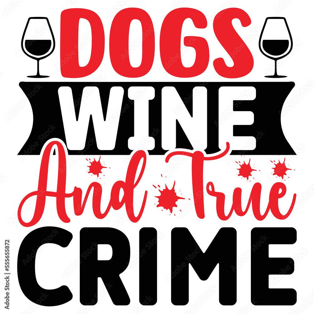 Dogs Wine and True Crime  T shirt design Vector