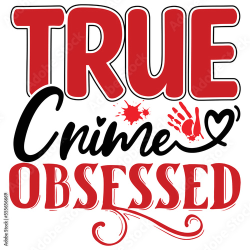 True Crime Obsessed T shirt design Vector