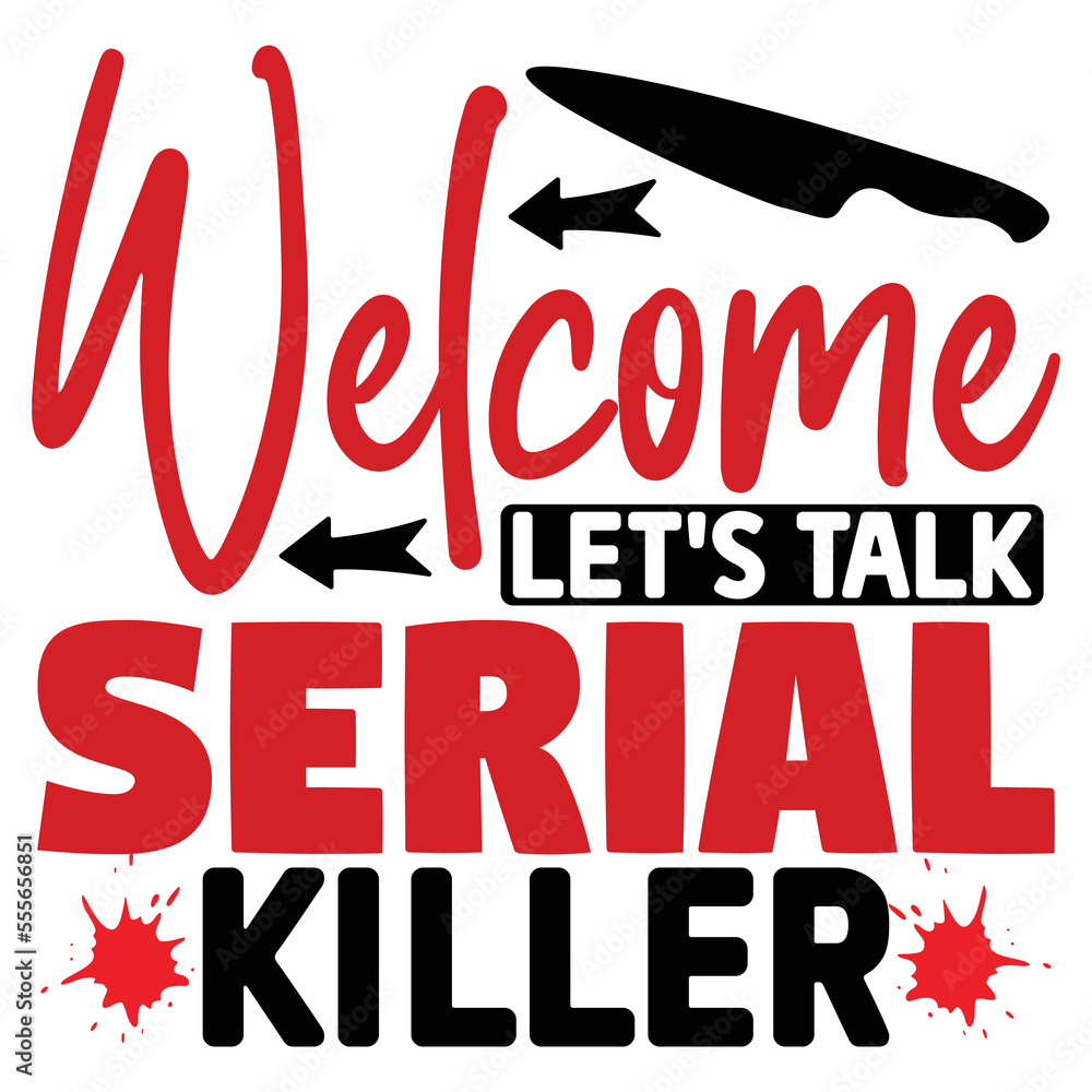 Welcome Let's Talk Serial Killer   T shirt design Vector