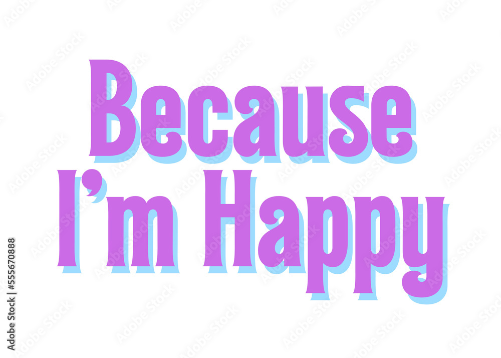 Because I'm happy text written in purple Because I'm happy text written in purple