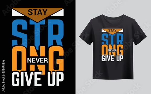 motivational t shirt design stay strong never give up