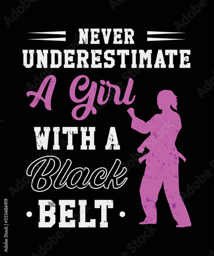 NEVER UNDERESTIMATE A GIRL WITH A BLACK BELT