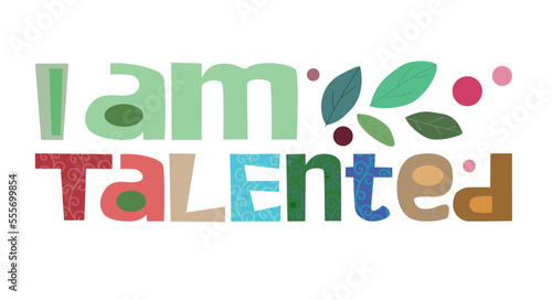 I am talented affirmation quotes. vector art Colourful letters. Confidence building words, phrase for personal growth. t-shirts, posters, self help inspiring motivating typography. Life quotes.