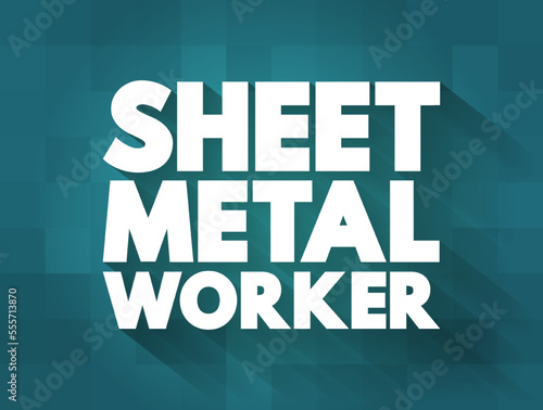 Sheet Metal Worker is a professional who makes, installs and reconditions sheet metal products, text concept background