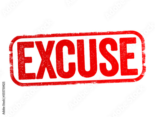 Excuse - seek to lessen the blame attaching to a fault or offence, try to justify, text stamp concept background