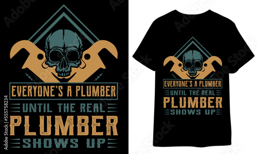 Everyone's A Plumber Until The Real Plumber Shows Up.