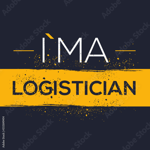 (I'm a Logistician) Lettering design, can be used on T-shirt, Mug, textiles, poster, cards, gifts and more, vector illustration.