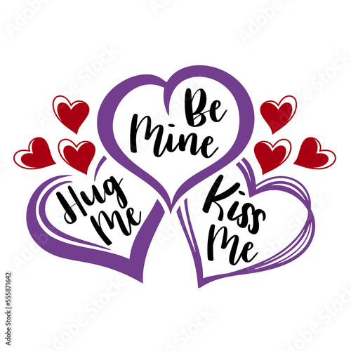 Be mine, hug me, kiss me. Romantic design with hearts and hand-drawn text inside for valentines day or wedding
