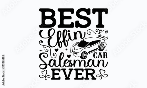 Best effin car salesman ever - Salesman T-shirt Design, File Sports SVG Design, Sports typography t-shirt design, For stickers, Templet, mugs, etc. for Cutting, cards, and flyers.