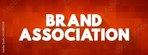 Brand Association - attributes of brand which come into consumers mind when the brand is talked about, text concept background