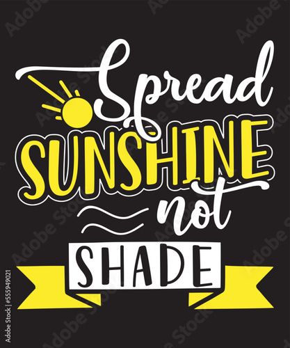 Spread sunshine not shade-Motivational Quote design