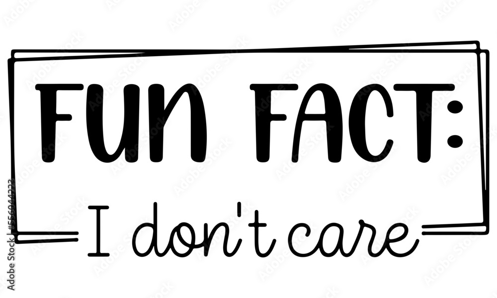 Fun Fact I Don't Care SVG, Funny Svg, Funny Quote Svg, Adult Svg, Work Svg, Mom Svg, Sarcastic Svg, Sassy Svg, Svg Files for Cricut - obrazy, fototapety, plakaty 