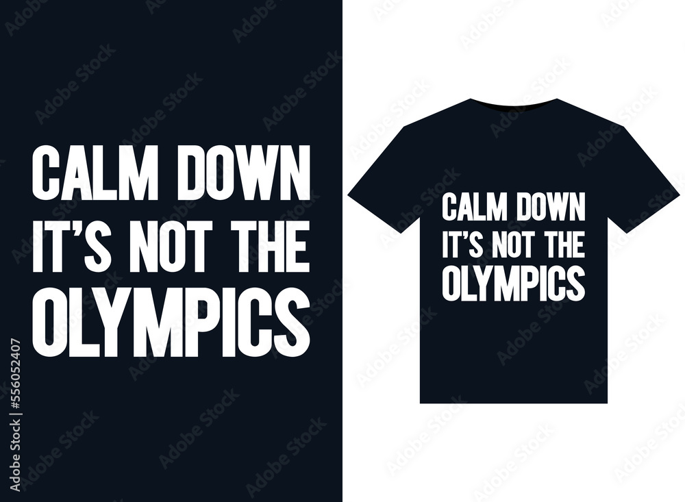 Calm Down It's Not the Olympics illustrations for print-ready T-Shirts design