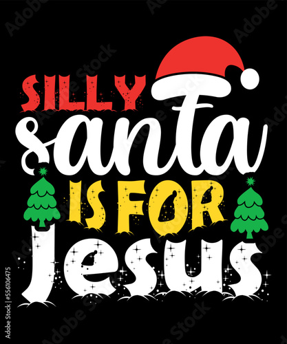 Silly Santa is for Jesus Merry Christmas shirts Print Template, Xmas Ugly Snow Santa Clouse New Year Holiday Candy Santa Hat vector illustration for Christmas hand lettered