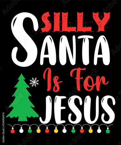 Silly Santa is for Jesus Merry Christmas shirts Print Template, Xmas Ugly Snow Santa Clouse New Year Holiday Candy Santa Hat vector illustration for Christmas hand lettered