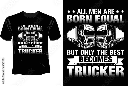All men are born equal but only the best becomes trucker T Shirt Design