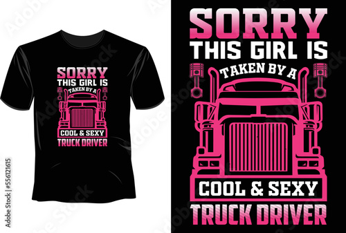 Sorry this girl is taken by a cool & sexy truck driver T Shirt Design