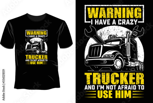 Warning i have a crazy trucker and i'm not afraid to use him T Shirt Design