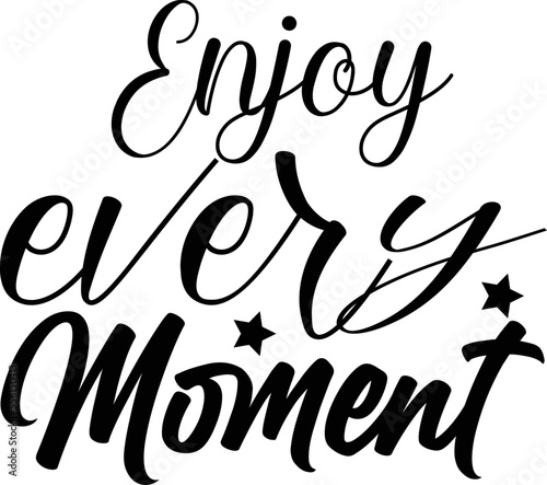 enjoy every moment