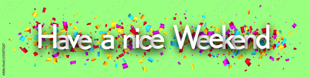 Have a nice weekend sign on cut ribbon confetti green background. Have a nice weekend sign on cut ribbon confetti green background.