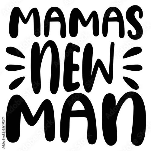 Mama's new man Mom life shirt print template, Typography design for mom, mother's day, wife, women, girl, lady, boss day, birthday 