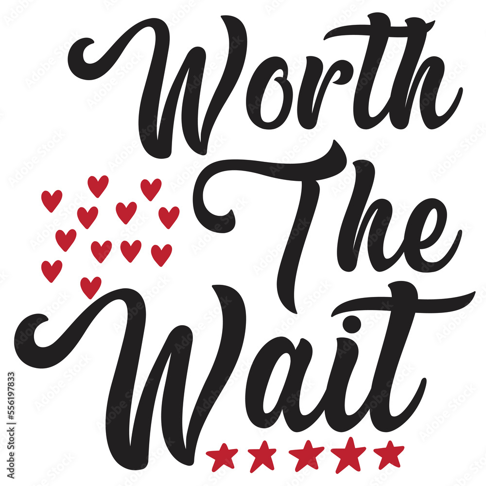 Worth the wait Inspirational Shirt print template, Self Growth quotes Motivation Saying Tee Positive quote typography design Worth the wait Inspirational Shirt print template, Self Growth quotes Motivation Saying Tee Positive quote typography design