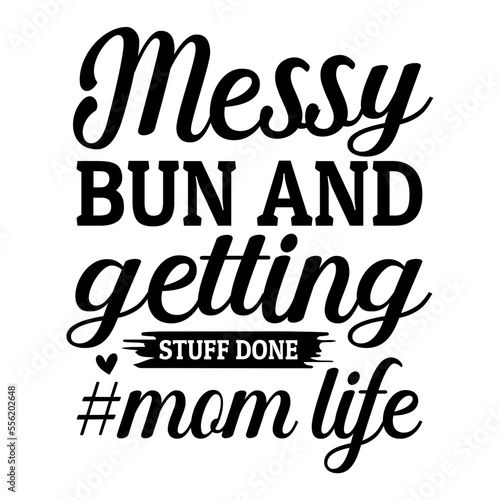 messy bun and getting stuff done  mom life svg