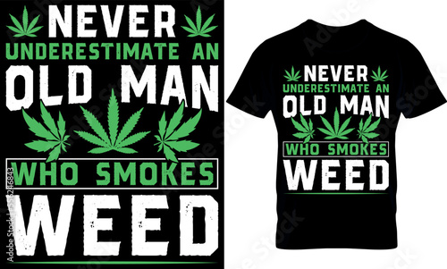 never underestimate an old man who smokes weed. cannabis t-shirt Design. Typography t shirt design. weed t-shirt design. weed t-shirt design. weed design. weed vector. cannabis element.