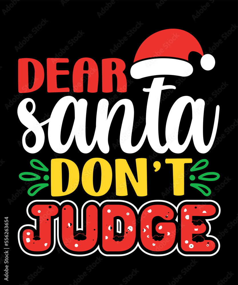 Dear Santa don't judge Merry Christmas shirts Print Template, Xmas Ugly Snow Santa Clouse New Year Holiday Candy Santa Hat vector illustration for Christmas hand lettered Dear Santa don't judge Merry Christmas shirts Print Template, Xmas Ugly Snow Santa Clouse New Year Holiday Candy Santa Hat vector illustration for Christmas hand lettered
