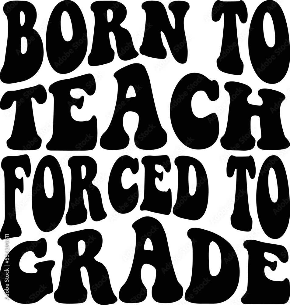 born to teach forced to grade SVG