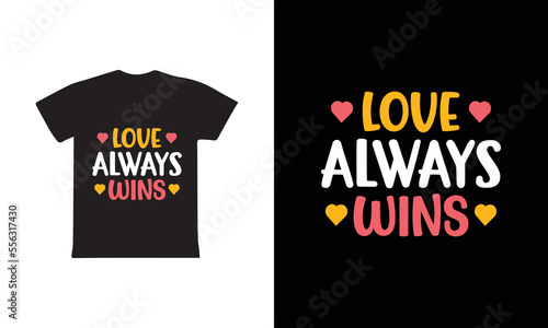 Love Always Wins T-shirt Design, Valentine day T-shirt design Template