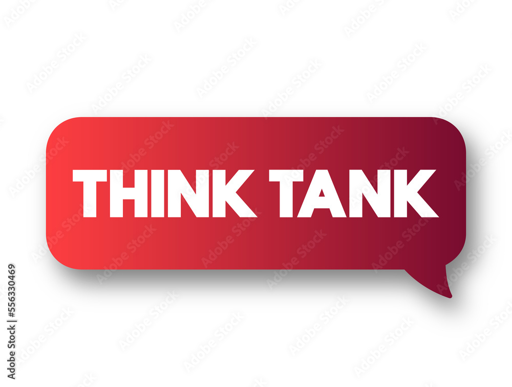Think Tank - research institute that performs research and advocacy concerning topics, text concept message bubble Think Tank - research institute that performs research and advocacy concerning topics, text concept message bubble