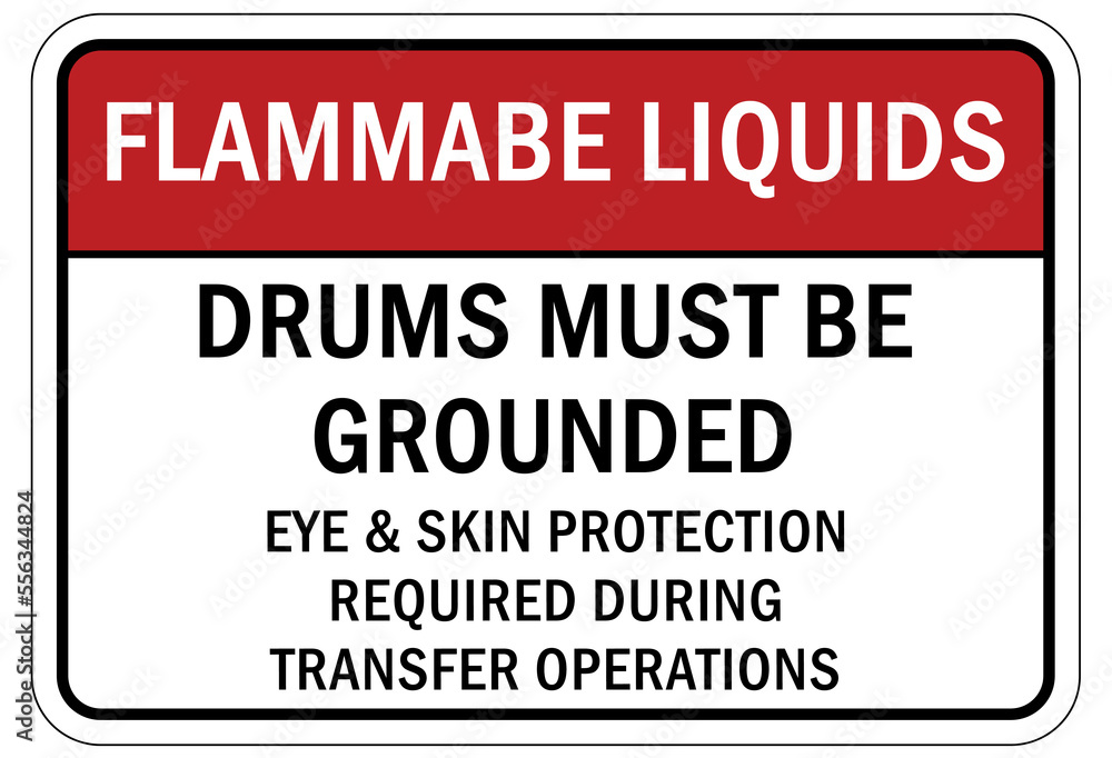 Fire hazard, flammable liquid sign and label drums must be grounded eye and skin protection required during transfer operation Fire hazard, flammable liquid sign and label drums must be grounded eye and skin protection required during transfer operation