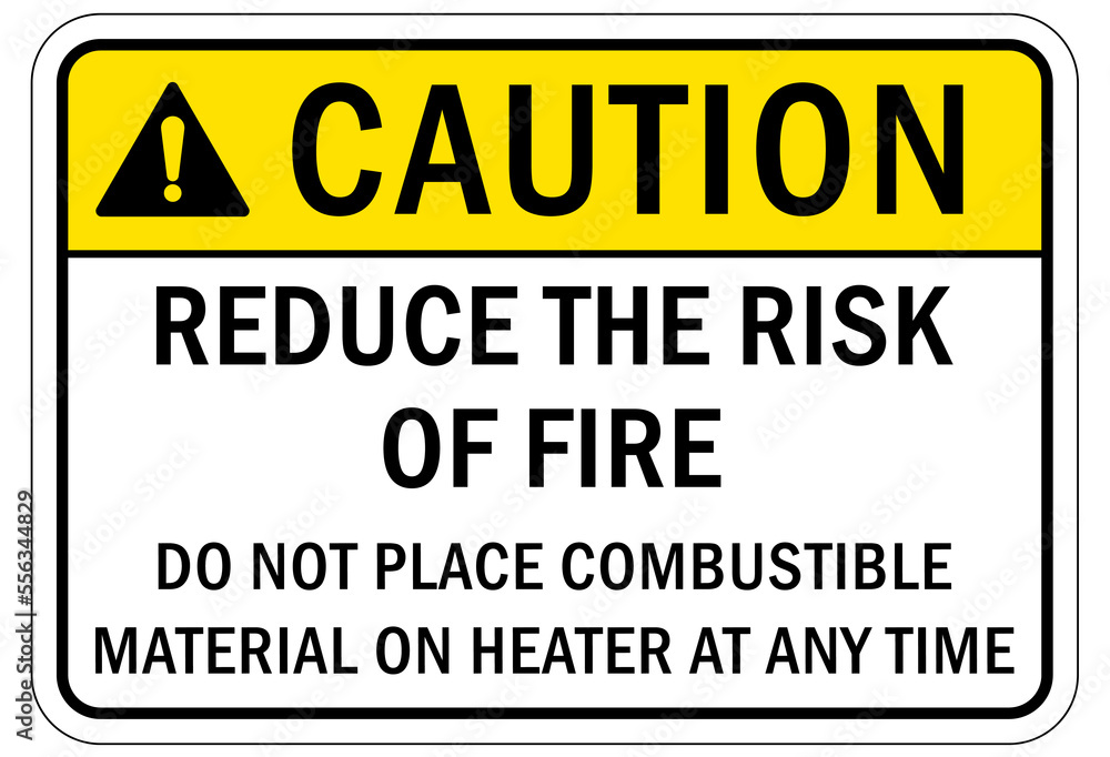 Fire hazard, flammable liquid sign and label reduce the risk of fire do not place combustible material on heater at any time