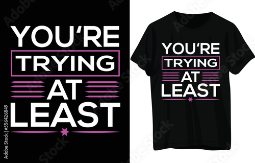 You’re trying at least t shirt 