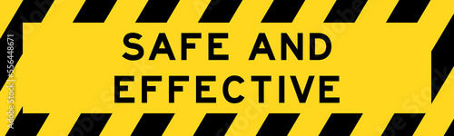 Yellow and black color with line striped label banner with word safe and effective