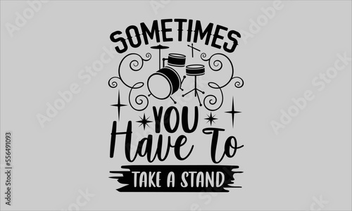 Sometimes you have to take a stand- Piano T-shirt Design, lettering poster quotes, inspiration lettering typography design, handwritten lettering phrase, svg, eps