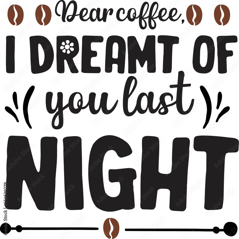 Dear coffee I dreamt of you last night  Coffee lover shirt print template, Typography design for Funny Coffee, Winter, hot coffee, mug, mom life, girl, boy, Sweatshirt 